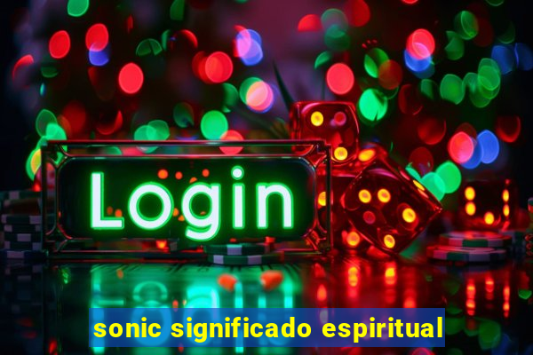 sonic significado espiritual